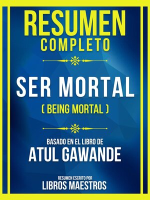 cover image of Resumen Completo--Ser Mortal (Being Mortal)--Basado En El Libro De Atul Gawande